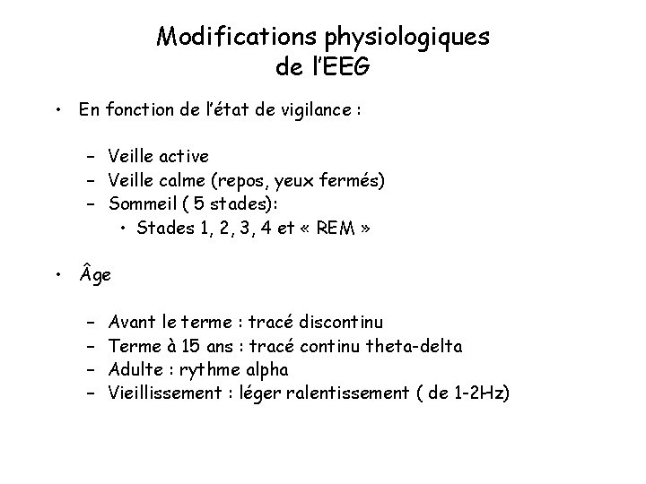 Modifications physiologiques de l’EEG • En fonction de l’état de vigilance : – Veille