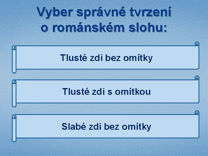 Vyber správné tvrzení o románském slohu: Tlusté zdi bez omítky Tlusté zdi s omítkou