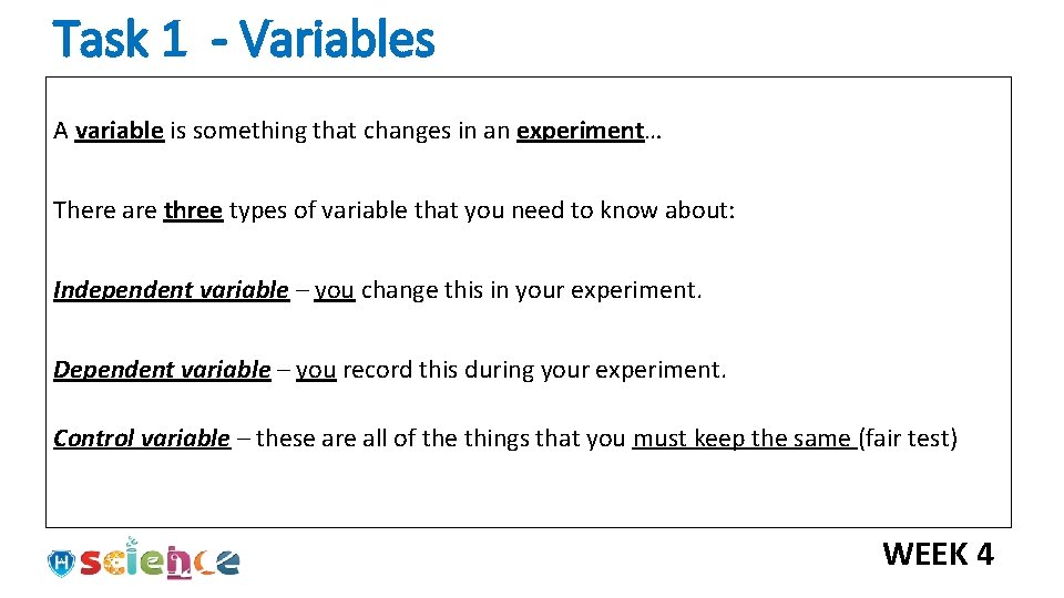 Task 1 - Variables A variable is something that changes in an experiment… There