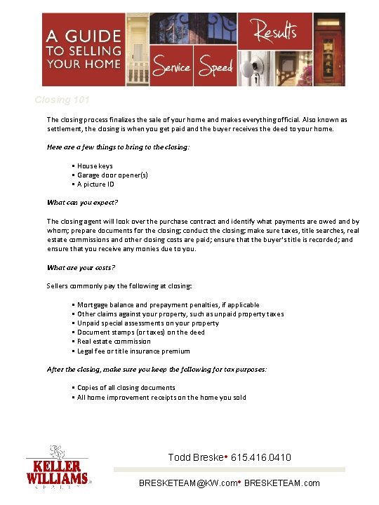 Closing 101 The closing process finalizes the sale of your home and makes everything