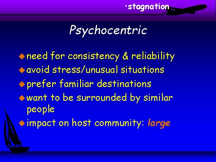 • stagnation Psychocentric u need for consistency & reliability u avoid stress/unusual situations • stagnation Psychocentric u need for consistency & reliability u avoid stress/unusual situations