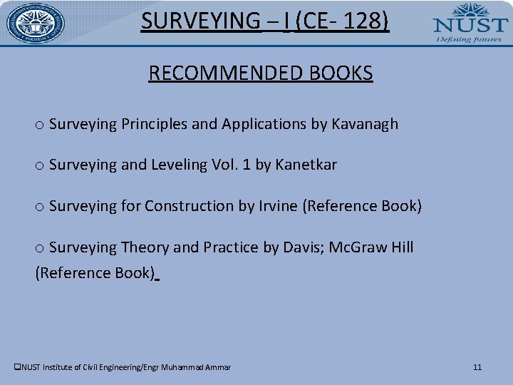 SURVEYING – I (CE- 128) RECOMMENDED BOOKS o Surveying Principles and Applications by Kavanagh