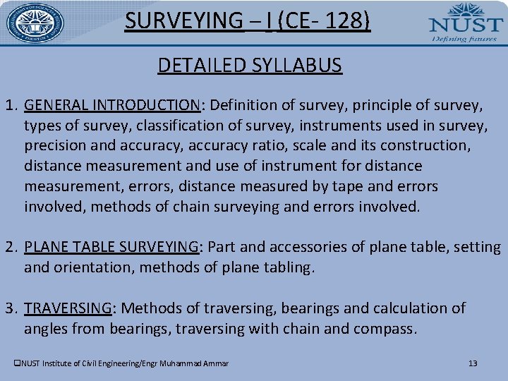 SURVEYING – I (CE- 128) DETAILED SYLLABUS 1. GENERAL INTRODUCTION: Definition of survey, principle