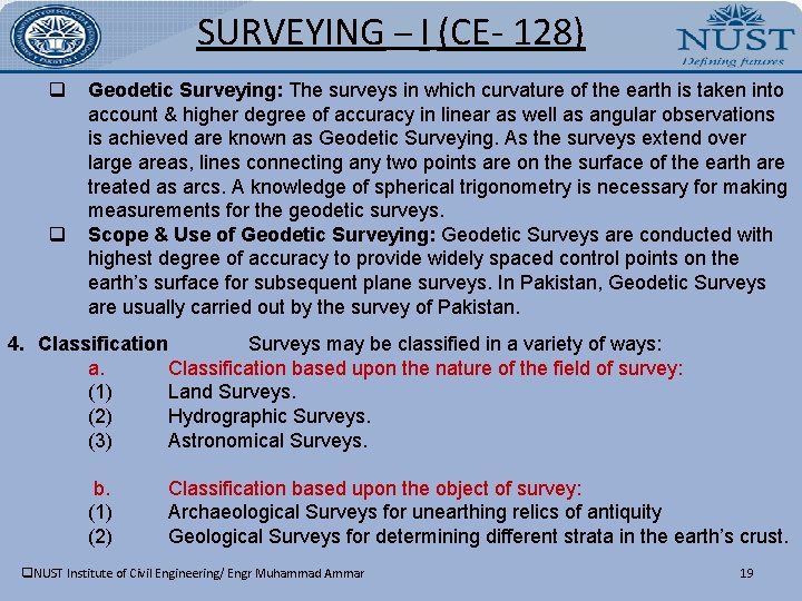 SURVEYING – I (CE- 128) q q Geodetic Surveying: The surveys in which curvature