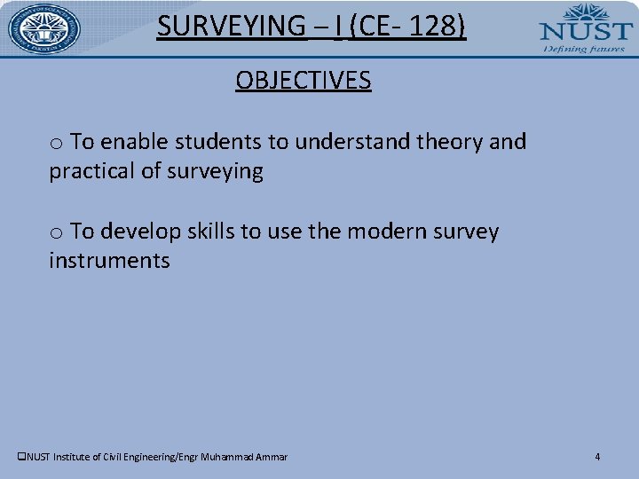 SURVEYING – I (CE- 128) OBJECTIVES o To enable students to understand theory and