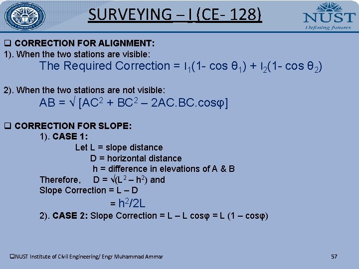 SURVEYING – I (CE- 128) q CORRECTION FOR ALIGNMENT: 1). When the two stations