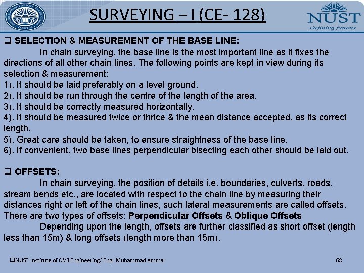 SURVEYING – I (CE- 128) q SELECTION & MEASUREMENT OF THE BASE LINE: In