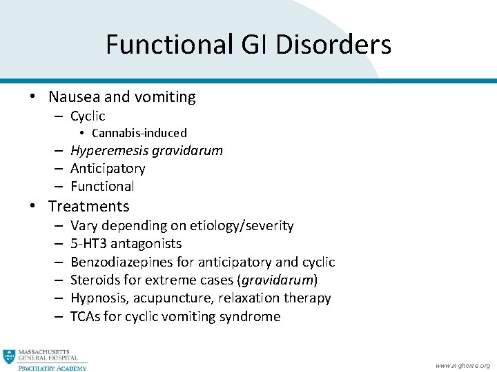 Functional GI Disorders • Nausea and vomiting – Cyclic • Cannabis-induced – Hyperemesis gravidarum Functional GI Disorders • Nausea and vomiting – Cyclic • Cannabis-induced – Hyperemesis gravidarum