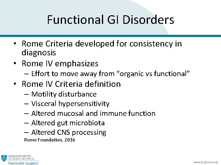 Functional GI Disorders • Rome Criteria developed for consistency in diagnosis • Rome IV Functional GI Disorders • Rome Criteria developed for consistency in diagnosis • Rome IV