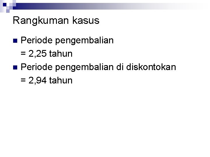 Rangkuman kasus Periode pengembalian = 2, 25 tahun n Periode pengembalian di diskontokan =