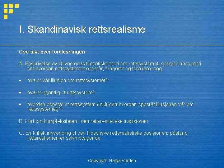 I. Skandinavisk rettsrealisme Oversikt over forelesningen A. Beskrivelse av Olivecronas filosofiske teori om rettssystemet,