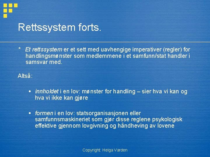 Rettssystem forts. * Et rettssystem er et sett med uavhengige imperativer (regler) for handlingsmønster