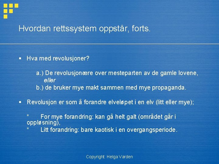 Hvordan rettssystem oppstår, forts. § Hva med revolusjoner? a. ) De revolusjonære over mesteparten