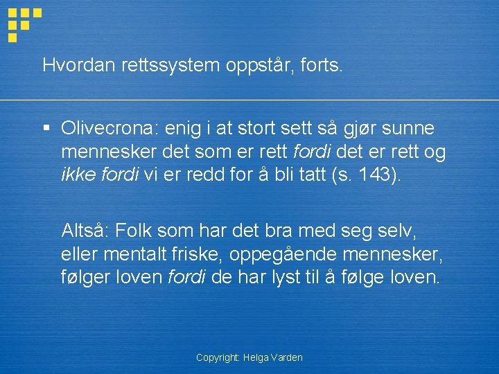 Hvordan rettssystem oppstår, forts. § Olivecrona: enig i at stort sett så gjør sunne