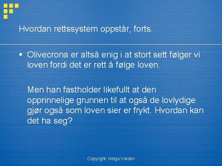 Hvordan rettssystem oppstår, forts. § Olivecrona er altså enig i at stort sett følger