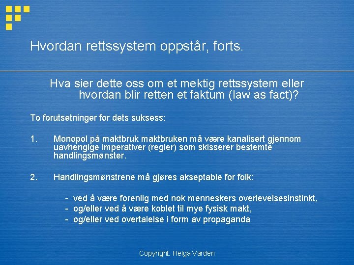 Hvordan rettssystem oppstår, forts. Hva sier dette oss om et mektig rettssystem eller hvordan