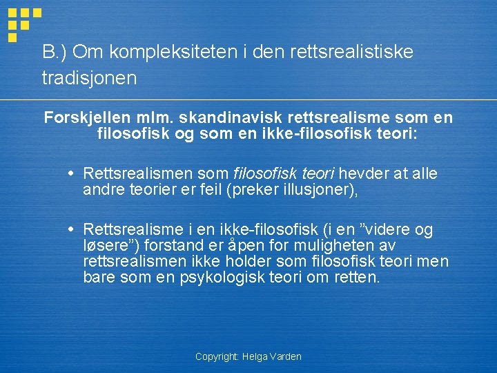 B. ) Om kompleksiteten i den rettsrealistiske tradisjonen Forskjellen mlm. skandinavisk rettsrealisme som en