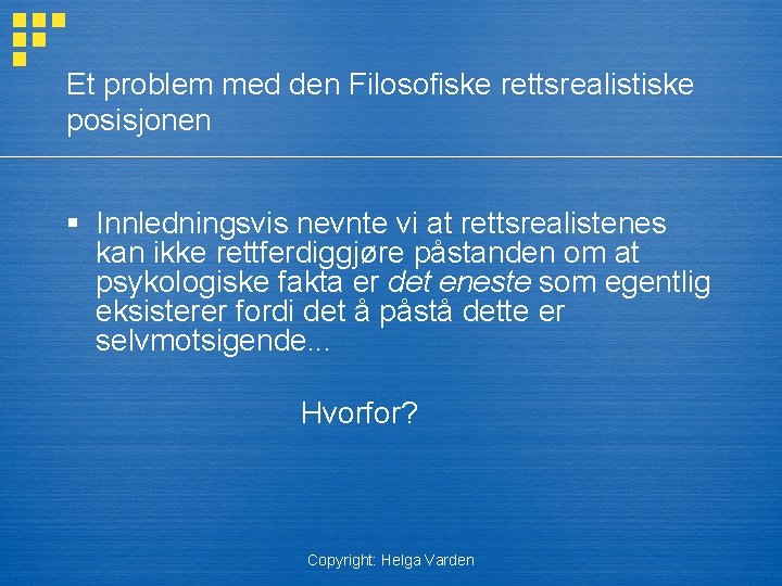 Et problem med den Filosofiske rettsrealistiske posisjonen § Innledningsvis nevnte vi at rettsrealistenes kan