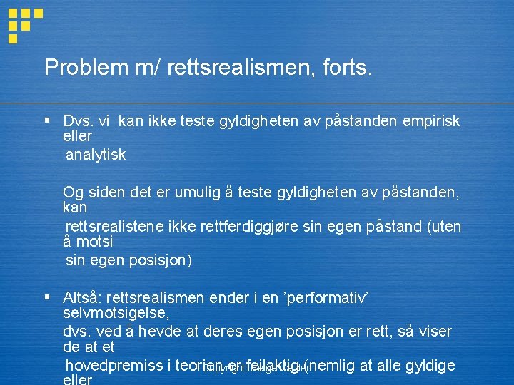 Problem m/ rettsrealismen, forts. § Dvs. vi kan ikke teste gyldigheten av påstanden empirisk