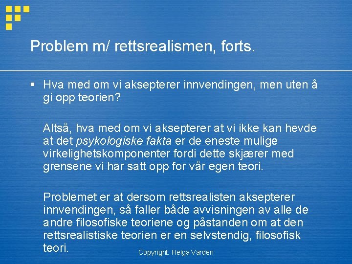 Problem m/ rettsrealismen, forts. § Hva med om vi aksepterer innvendingen, men uten å