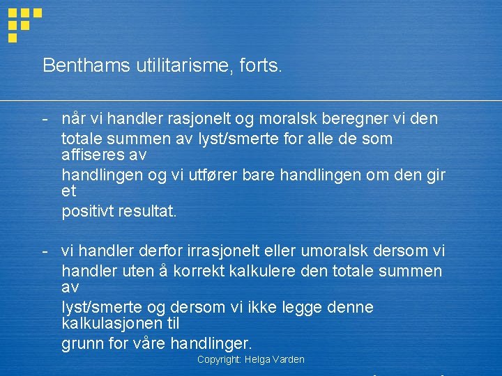 Benthams utilitarisme, forts. - når vi handler rasjonelt og moralsk beregner vi den totale