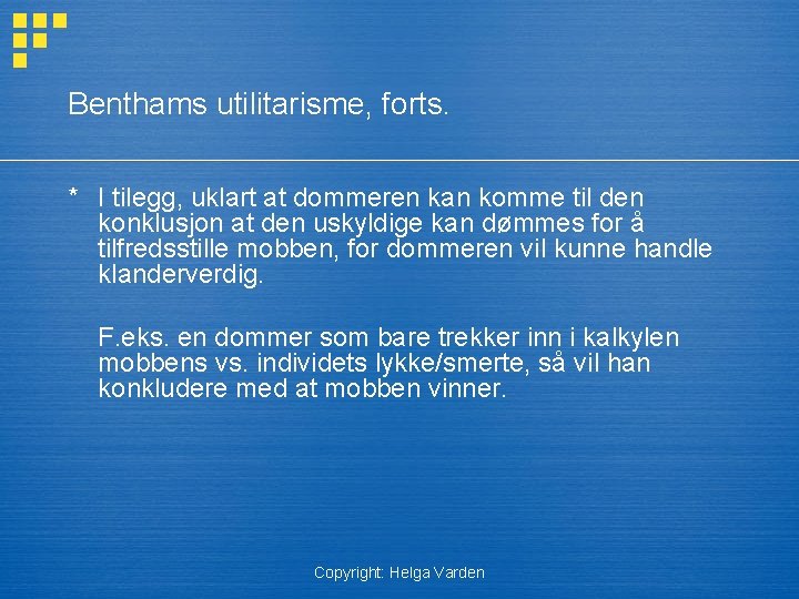 Benthams utilitarisme, forts. * I tilegg, uklart at dommeren kan komme til den konklusjon