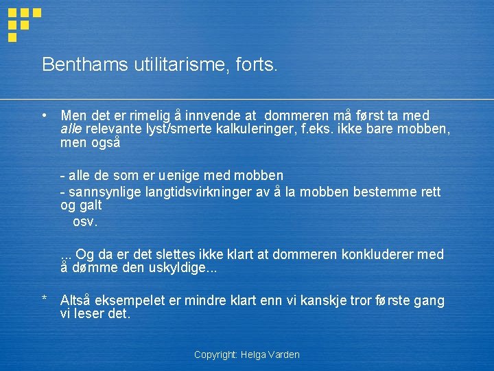 Benthams utilitarisme, forts. • Men det er rimelig å innvende at dommeren må først