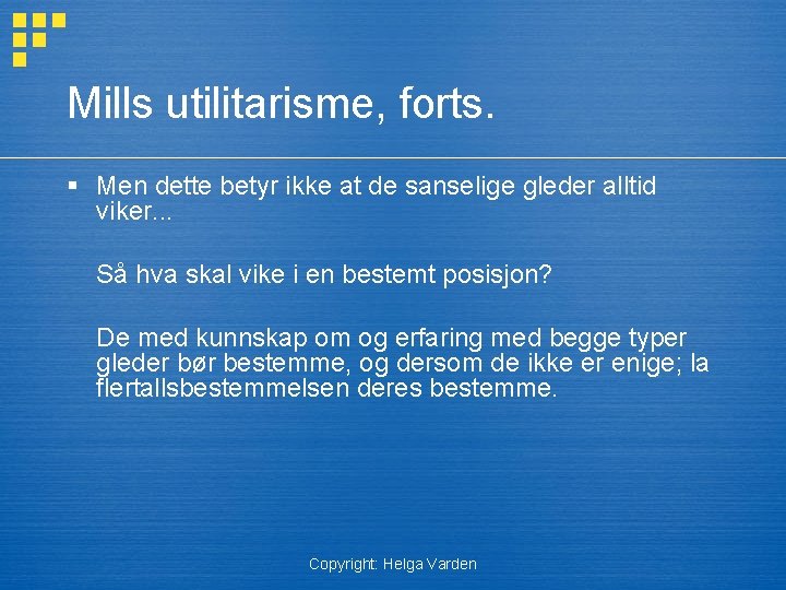 Mills utilitarisme, forts. § Men dette betyr ikke at de sanselige gleder alltid viker.