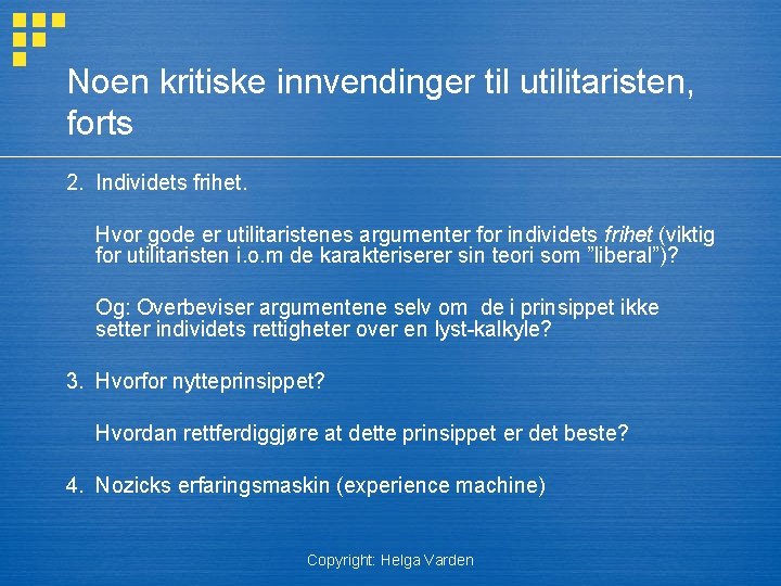 Noen kritiske innvendinger til utilitaristen, forts 2. Individets frihet. Hvor gode er utilitaristenes argumenter