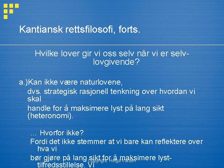 Kantiansk rettsfilosofi, forts. Hvilke lover gir vi oss selv når vi er selvlovgivende? a.