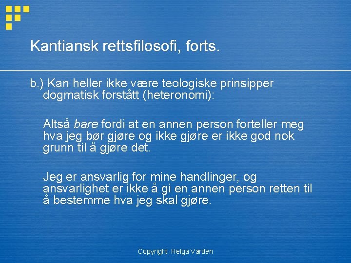 Kantiansk rettsfilosofi, forts. b. ) Kan heller ikke være teologiske prinsipper dogmatisk forstått (heteronomi):