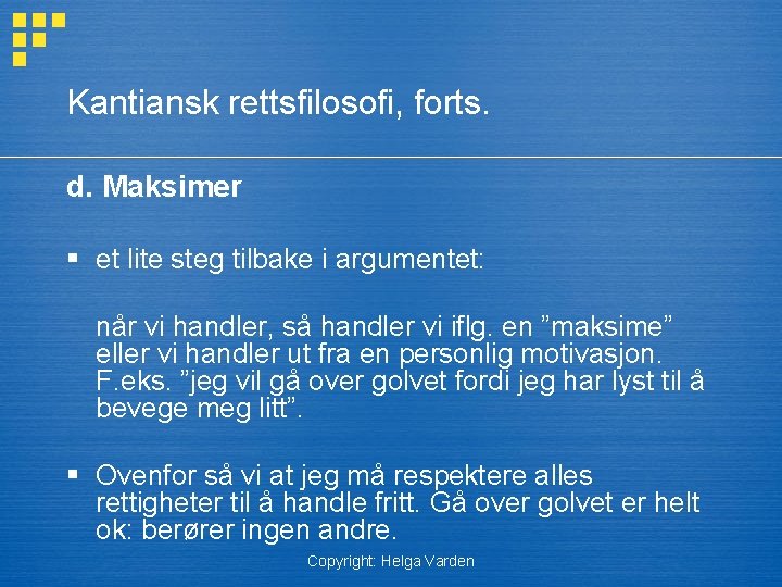 Kantiansk rettsfilosofi, forts. d. Maksimer § et lite steg tilbake i argumentet: når vi