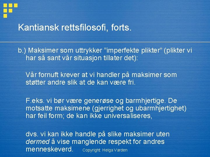 Kantiansk rettsfilosofi, forts. b. ) Maksimer som uttrykker ”imperfekte plikter” (plikter vi har så