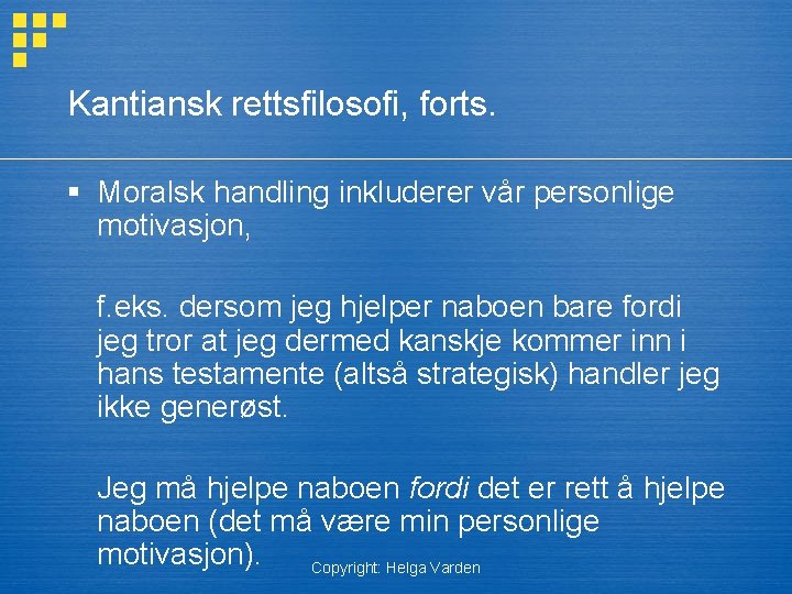 Kantiansk rettsfilosofi, forts. § Moralsk handling inkluderer vår personlige motivasjon, f. eks. dersom jeg