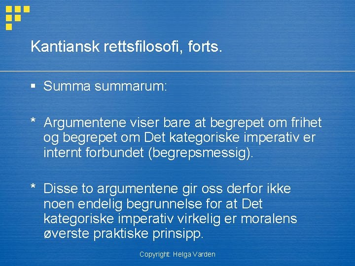 Kantiansk rettsfilosofi, forts. § Summa summarum: * Argumentene viser bare at begrepet om frihet