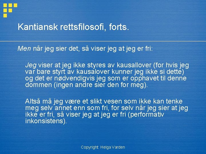 Kantiansk rettsfilosofi, forts. Men når jeg sier det, så viser jeg at jeg er