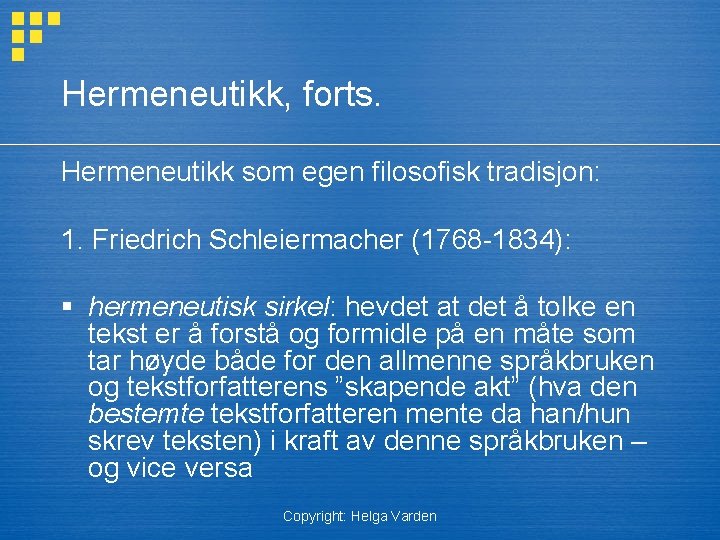 Hermeneutikk, forts. Hermeneutikk som egen filosofisk tradisjon: 1. Friedrich Schleiermacher (1768 -1834): § hermeneutisk