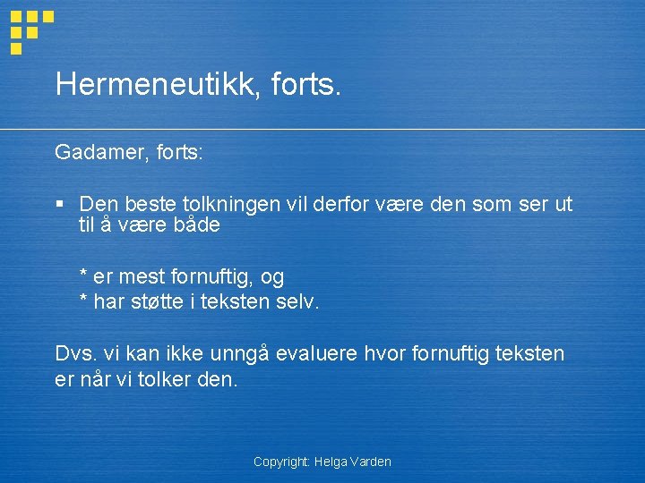 Hermeneutikk, forts. Gadamer, forts: § Den beste tolkningen vil derfor være den som ser