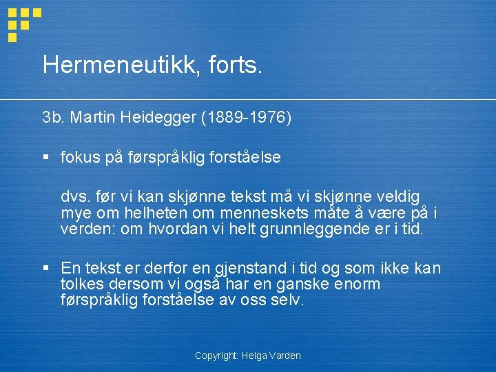 Hermeneutikk, forts. 3 b. Martin Heidegger (1889 -1976) § fokus på førspråklig forståelse dvs.