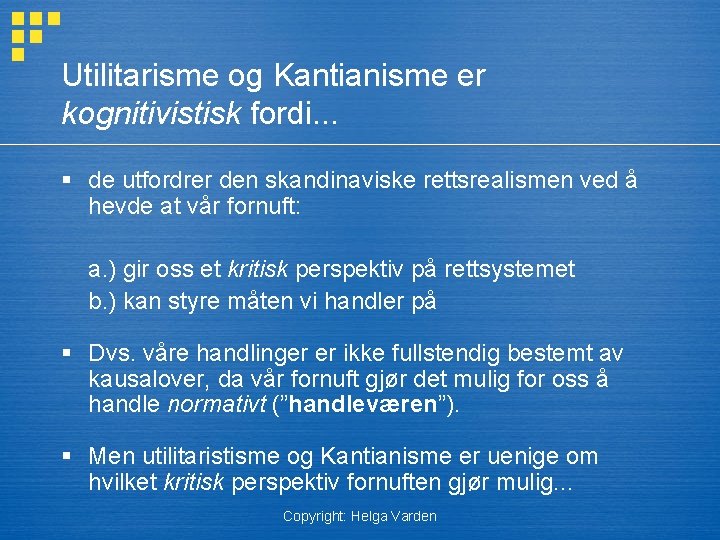 Utilitarisme og Kantianisme er kognitivistisk fordi. . . § de utfordrer den skandinaviske rettsrealismen