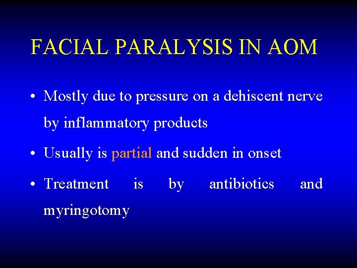 FACIAL PARALYSIS IN AOM • Mostly due to pressure on a dehiscent nerve by