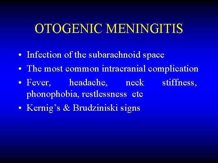 OTOGENIC MENINGITIS • Infection of the subarachnoid space • The most common intracranial complication