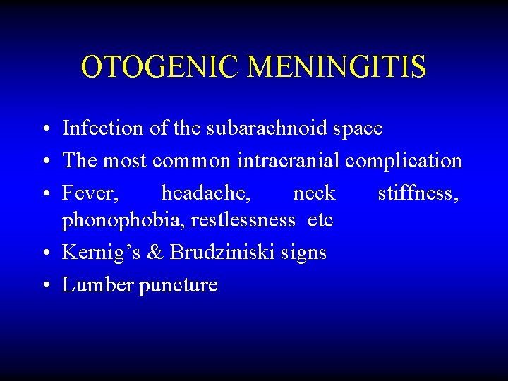 OTOGENIC MENINGITIS • Infection of the subarachnoid space • The most common intracranial complication