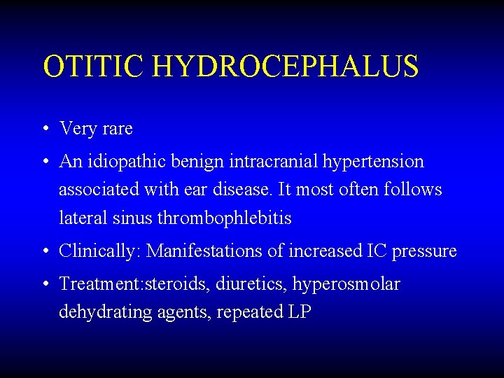 OTITIC HYDROCEPHALUS • Very rare • An idiopathic benign intracranial hypertension associated with ear