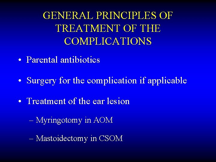 GENERAL PRINCIPLES OF TREATMENT OF THE COMPLICATIONS • Parental antibiotics • Surgery for the