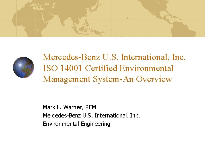 Mercedes-Benz U. S. International, Inc. ISO 14001 Certified Environmental Management System-An Overview Mark L.