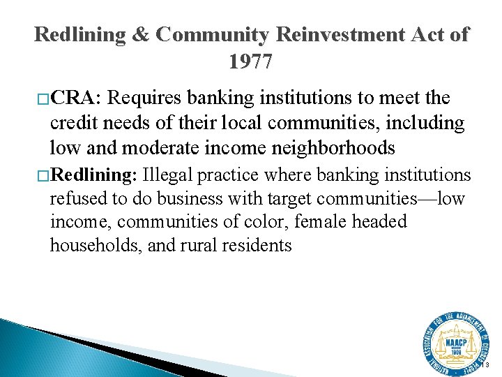 Redlining & Community Reinvestment Act of 1977 �CRA: Requires banking institutions to meet the