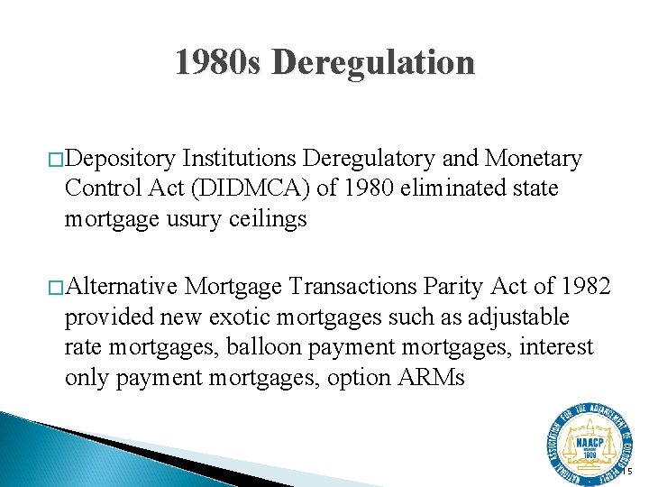 1980 s Deregulation �Depository Institutions Deregulatory and Monetary Control Act (DIDMCA) of 1980 eliminated