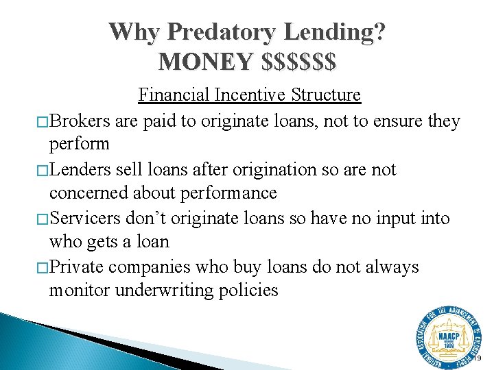 Why Predatory Lending? MONEY $$$$$$ Financial Incentive Structure �Brokers are paid to originate loans,