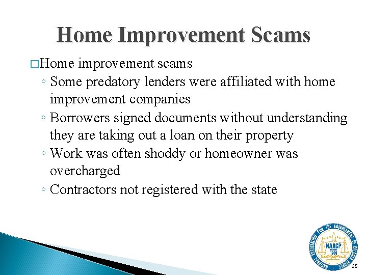 Home Improvement Scams �Home improvement scams ◦ Some predatory lenders were affiliated with home